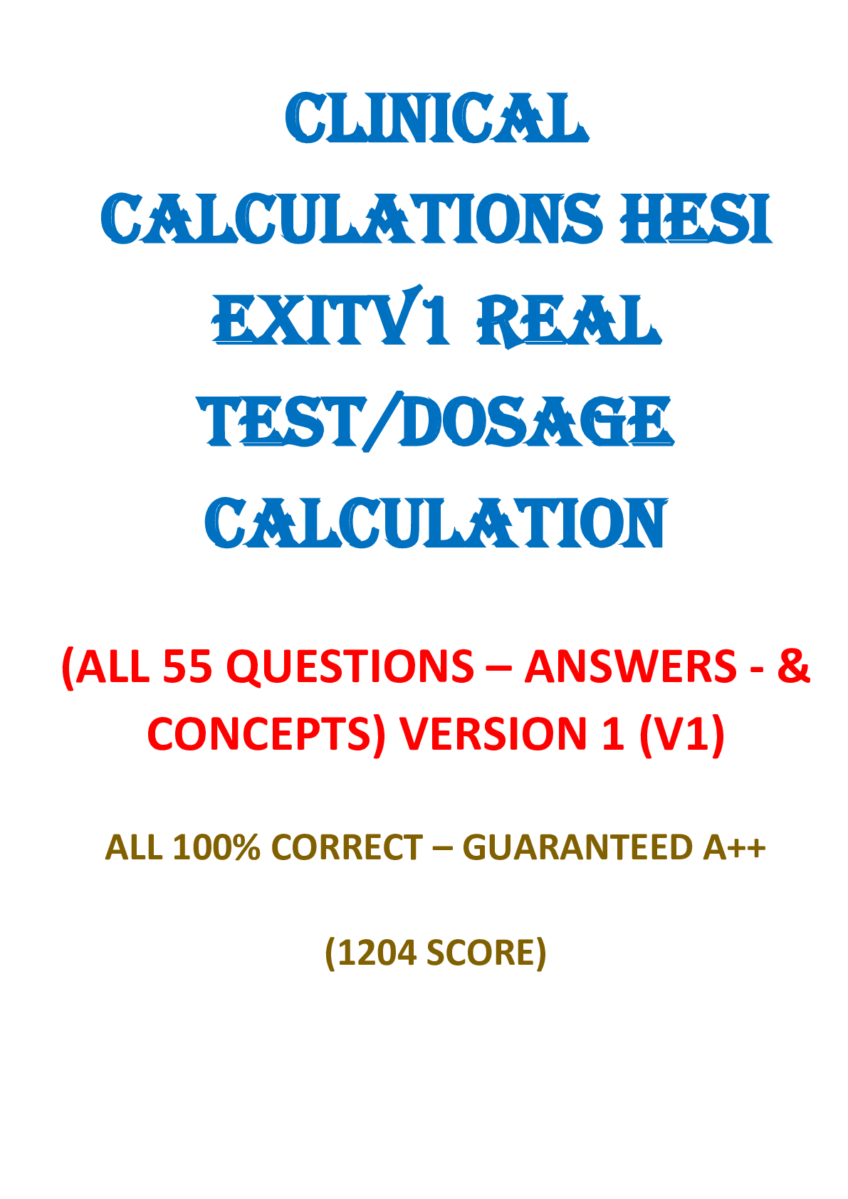 Preview image for CLINICAL  CALCULATIONS HESI  EXIT V1 Real  Test/dosage  calculation  (ALL 55 QUESTIONS – ANSWERS - & CONCEPTS) VERSION 1 (V1)